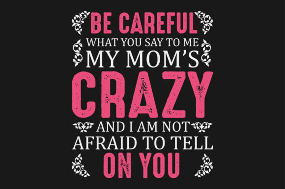 Be Careful My Mom is Crazy: Graphics for Crafts
