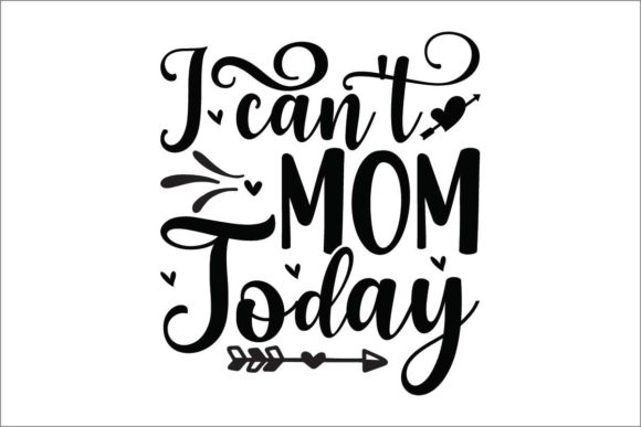 I Can't Mom Today: Graphics for Crafts & Sales
