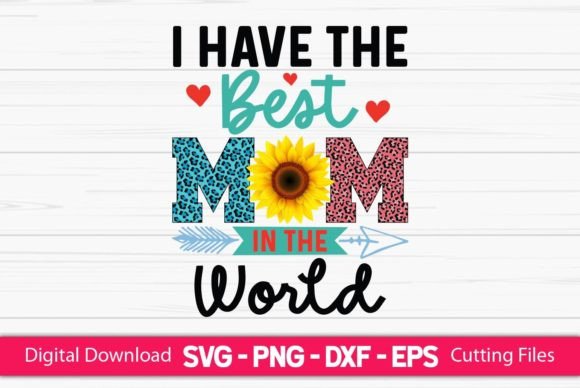 I Have the Best Mom Sublimation: Graphics for Crafts