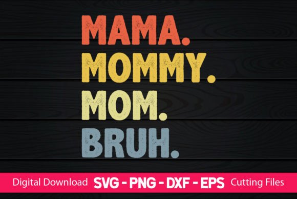 Mama Mommy Mom Bruh..: Graphics for Crafts