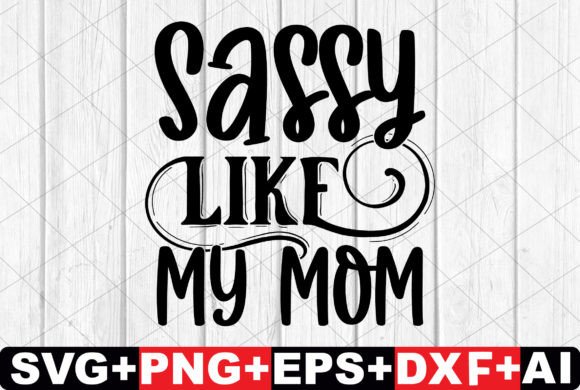 Sassy Like My Mom SVG Design