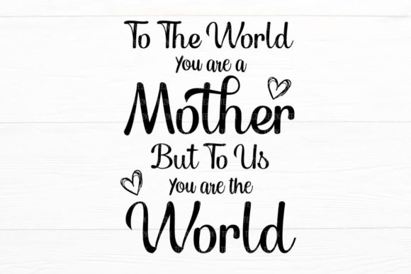 To the World You Are a Mother: Mom Life Graphics & Crafts